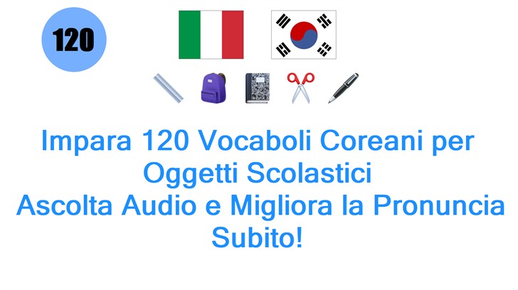 Impara 120 Vocaboli Coreani per Oggetti Scolastici: Ascolta Audio e Migliora la Pronuncia Subito!